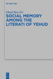 Icon image Social Memory among the Literati of Yehud