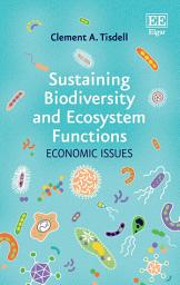 Icon image Sustaining Biodiversity and Ecosystem Functions: Economic Issues