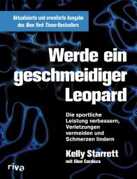 Icon image Werde ein geschmeidiger Leopard – aktualisierte und erweiterte Ausgabe: Die sportliche Leistung verbessern, Verletzungen vermeiden und Schmerzen lindern