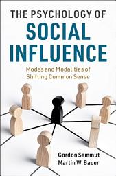 Icon image The Psychology of Social Influence: Modes and Modalities of Shifting Common Sense