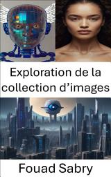 Icon image Exploration de la collection d’images: Dévoiler des paysages visuels en vision par ordinateur