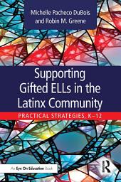 Icon image Supporting Gifted ELLs in the Latinx Community: Practical Strategies, K-12