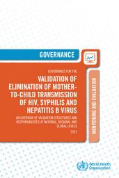 Icon image Governance for the validation of elimination of mother-to-child transmission of HIV, syphilis and hepatitis B virus: an overview of validation structures and responsibilities at national, regional and global levels