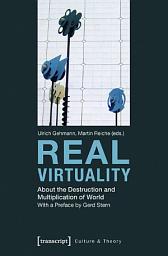 Icon image Real Virtuality: About the Destruction and Multiplication of World