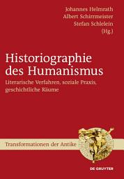 Icon image Historiographie des Humanismus: Literarische Verfahren, soziale Praxis, geschichtliche Räume