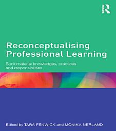 Icon image Reconceptualising Professional Learning: Sociomaterial knowledges, practices and responsibilities