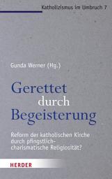 Icon image Gerettet durch Begeisterung: Reform der katholischen Kirche durch pfingstlich-charismatische Religiosität?