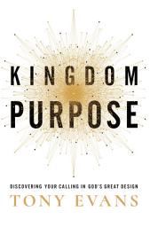 Icon image Kingdom Purpose: Discovering Your Calling in God's Great Design