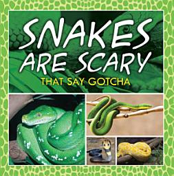 Icon image Snakes Are Scary - That Say Gotcha: Animal Encyclopedia for Kids