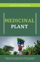 Icon image Medicinal Plant: Step By Step Guide On How To Plant, Harvest Herbs And It’s Benefits.