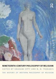 Icon image Nineteenth-Century Philosophy of Religion: The History of Western Philosophy of Religion, Volume 4, Volume 4