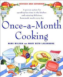 Icon image Once-a-Month Cooking: A Proven System for Spending Less Time in the Kitchen and Enjoying Delicious, Homemade Meals Every Day