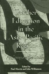 Icon image Teacher Education in the Asia-Pacific Region: A Comparative Study