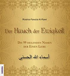 Icon image Der Hauch der Ewigkeit: Die 99 heilenden Namen der Einen Liebe