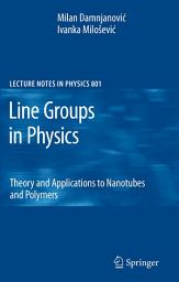 Icon image Line Groups in Physics: Theory and Applications to Nanotubes and Polymers