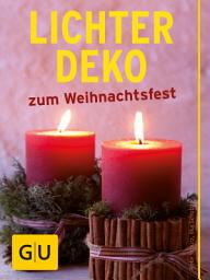 Icon image Lichter-Deko zum Weihnachtsfest: So leuchtet Weihnachten. Stimmungsvoll mit Kerzen basteln und dekorieren