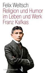 Icon image Religion und Humor im Leben und Werk Franz Kafkas