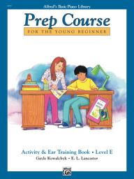 Icon image Alfred's Basic Piano Prep Course: Activity & Ear Training Book E