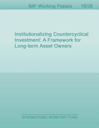 Icon image Institutionalizing Countercyclical Investment: A Framework for Long-term Asset Owners