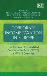 Icon image Corporate Income Taxation in Europe: The Common Consolidated Corporate Tax Base (CCCTB) and Third Countries