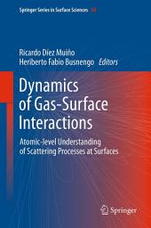 Icon image Dynamics of Gas-Surface Interactions: Atomic-level Understanding of Scattering Processes at Surfaces