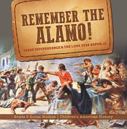 Icon image Remember the Alamo! Texas Independence & the Lone Star Republic | Grade 5 Social Studies | Children's American History