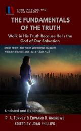 Icon image THE FUNDAMENTALS OF THE TRUTH: Walk in His Truth Because He Is the God of Our salvation, [Updated and Expanded]