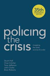 Icon image Policing the Crisis: Mugging, the State and Law and Order, Edition 2