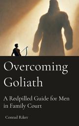 Icon image Overcoming Goliath: A Redpilled Guide for Men in Family Court