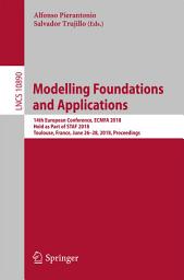 Icon image Modelling Foundations and Applications: 14th European Conference, ECMFA 2018, Held as Part of STAF 2018, Toulouse, France, June 26-28, 2018, Proceedings