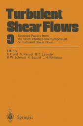 Icon image Turbulent Shear Flows 9: Selected Papers from the Ninth International Symposium on Turbulent Shear Flows, Kyoto, Japan, August 16–18, 1993