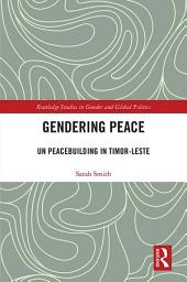 Icon image Gendering Peace: UN Peacebuilding in Timor-Leste