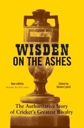 Icon image Wisden on the Ashes: The Authoritative Story of Cricket's Greatest Rivalry