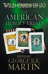 Icon image Wild Cards 18-20: The American Heroes Triad: Inside Straight, Busted Flush, Suicide Kings