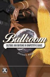 Icon image Ballroom: Culture and Costume in Competitive Dance