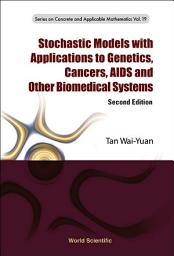 Icon image Stochastic Models With Applications To Genetics, Cancers, Aids And Other Biomedical Systems (Second Edition)