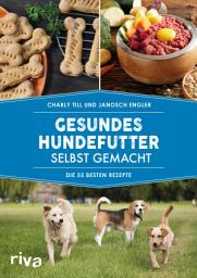 Icon image Gesundes Hundefutter selbst gemacht: Die 55 besten Rezepte