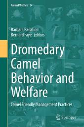 Icon image Dromedary Camel Behavior and Welfare: Camel Friendly Management Practices