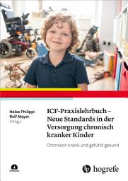 Icon image ICF-Praxislehrbuch - Neue Standards in der Versorgung chronisch kranker Kinder: Chronisch krank und gefühlt gesund