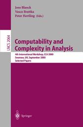 Icon image Computability and Complexity in Analysis: 4th International Workshop, CCA 2000, Swansea, UK, September 17-19, 2000. Selected Papers