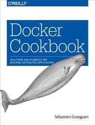 Icon image Docker Cookbook: Solutions and Examples for Building Distributed Applications