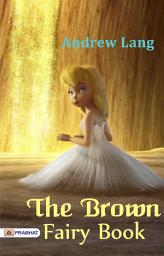 Icon image The Brown Fairy Book: The Brown Fairy Book: Enchanting Fairy Tales from Around the World by Andrew Lang