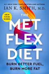 Icon image The Met Flex Diet: Burn Better Fuel, Burn More Fat