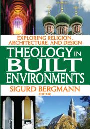 Icon image Theology in Built Environments: Exploring Religion, Architecture and Design