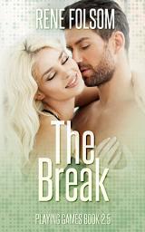 Icon image The Break: A Game On Companion Novella (Playing Games #2.5)