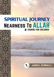 Icon image Spiritual Journey - Nearness to Allah: Course for Children