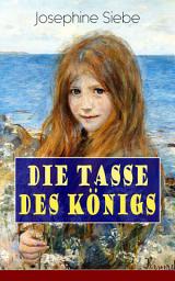 Icon image Die Tasse des Königs: Ein Mädchenbuch - Historischer Jugendroman