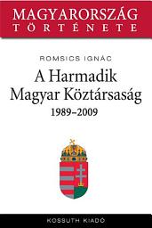 Icon image A Harmadik Magyar Köztársaság: 1989-2007