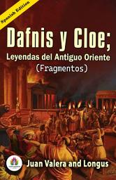 Icon image Dafnis Y Cloe; Leyendas Del Antiguo Oriente (Fragmentos) de Juan Valera And Longus: Spanish Classic