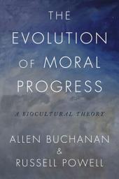 Icon image The Evolution of Moral Progress: A Biocultural Theory